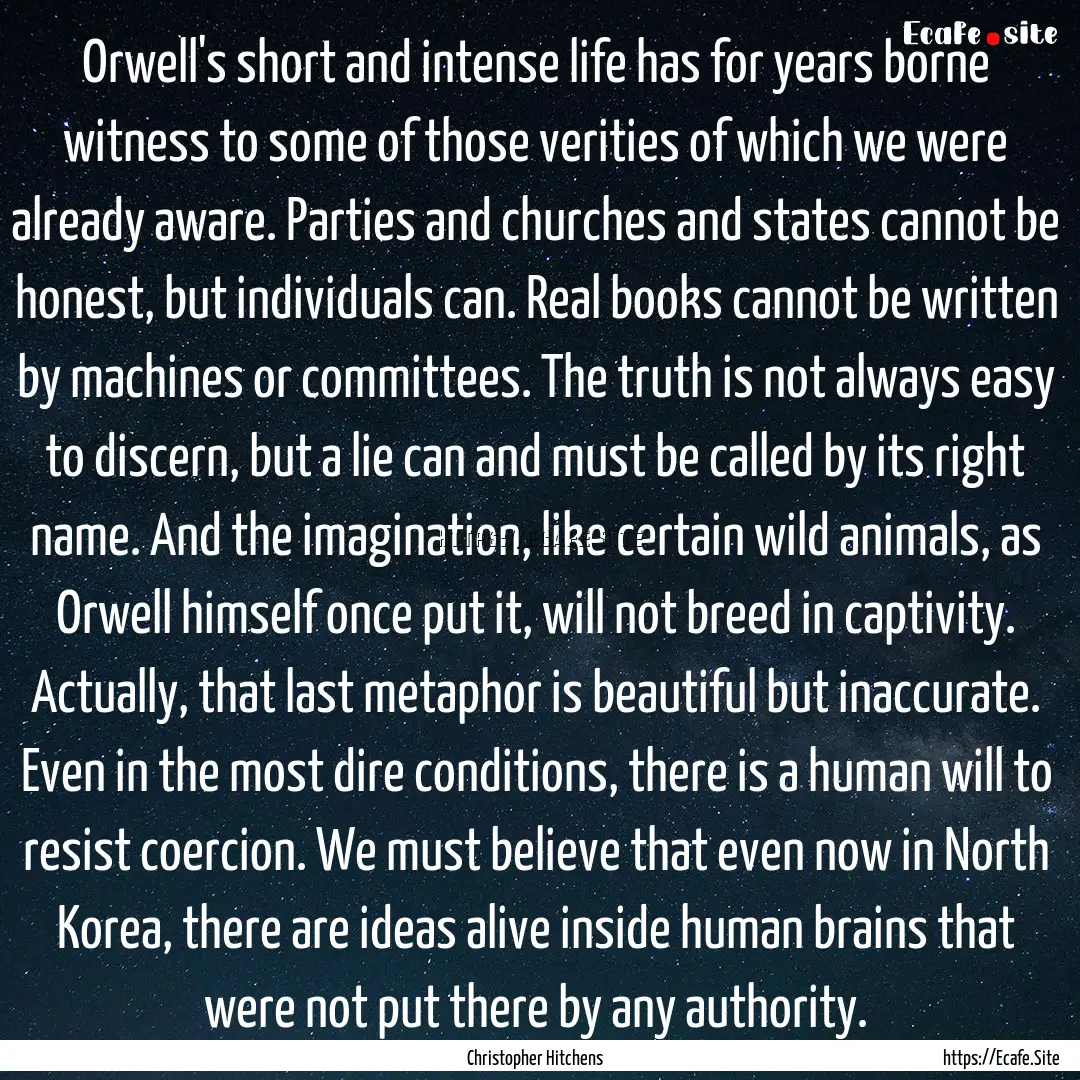 Orwell's short and intense life has for years.... : Quote by Christopher Hitchens