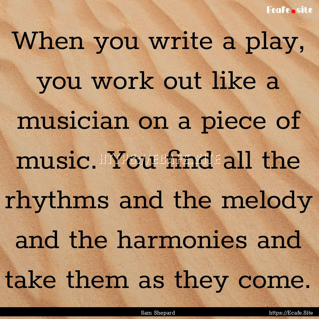 When you write a play, you work out like.... : Quote by Sam Shepard