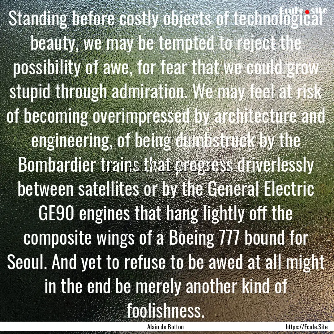 Standing before costly objects of technological.... : Quote by Alain de Botton