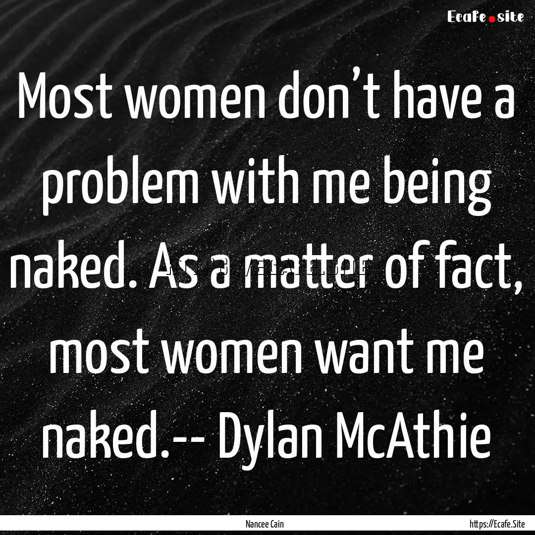 Most women don’t have a problem with me.... : Quote by Nancee Cain