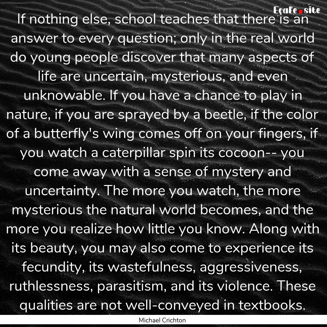 If nothing else, school teaches that there.... : Quote by Michael Crichton