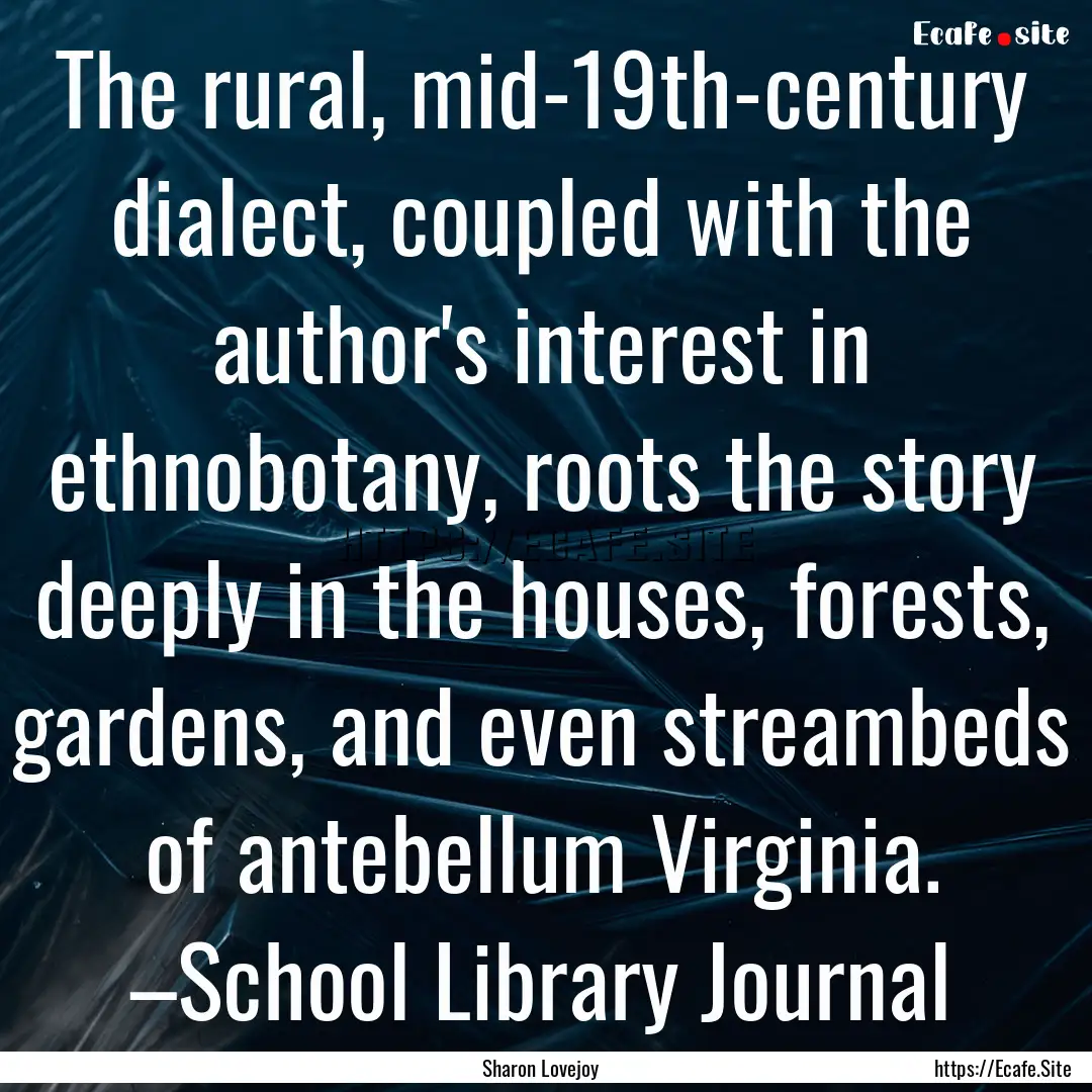 The rural, mid-19th-century dialect, coupled.... : Quote by Sharon Lovejoy