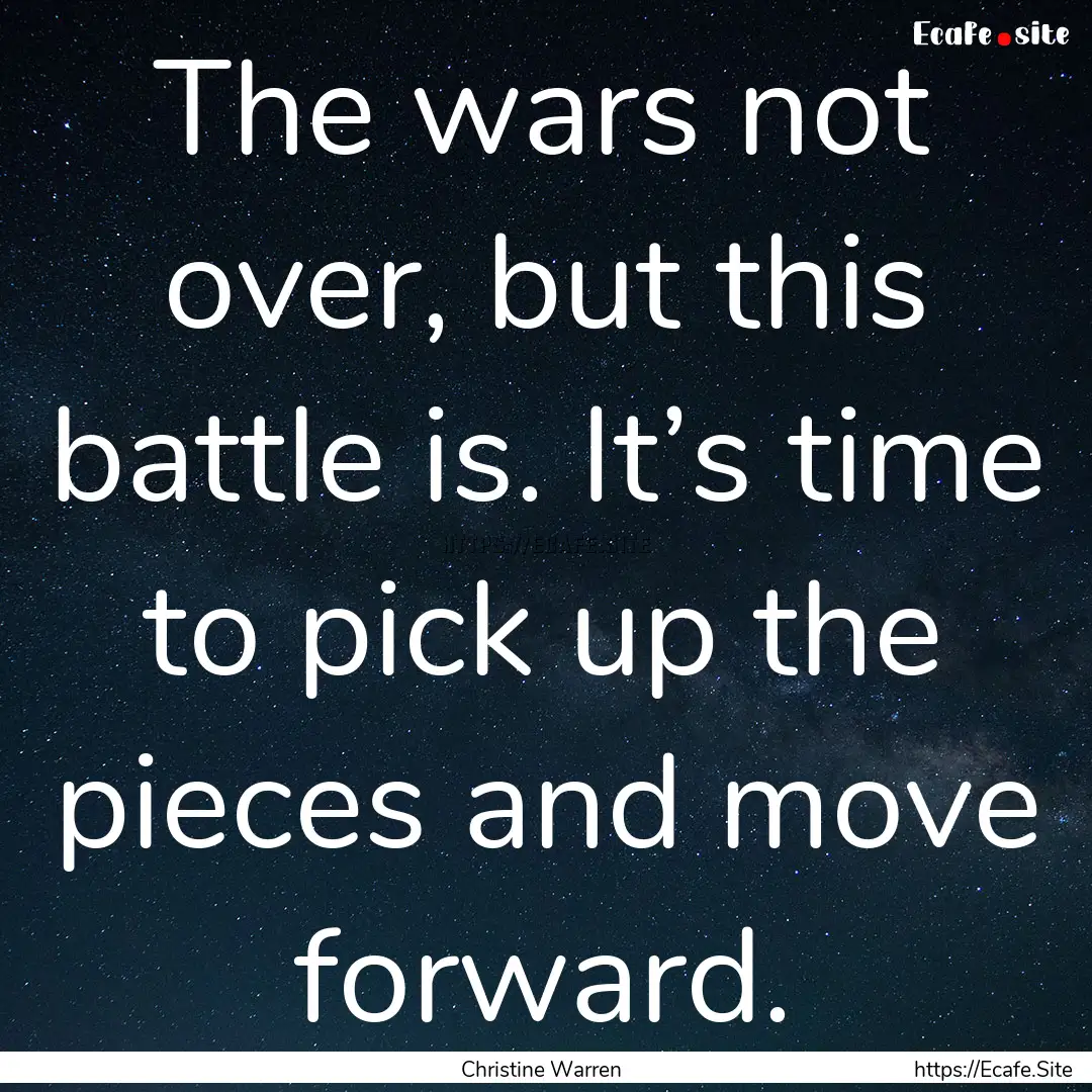 The wars not over, but this battle is. It’s.... : Quote by Christine Warren