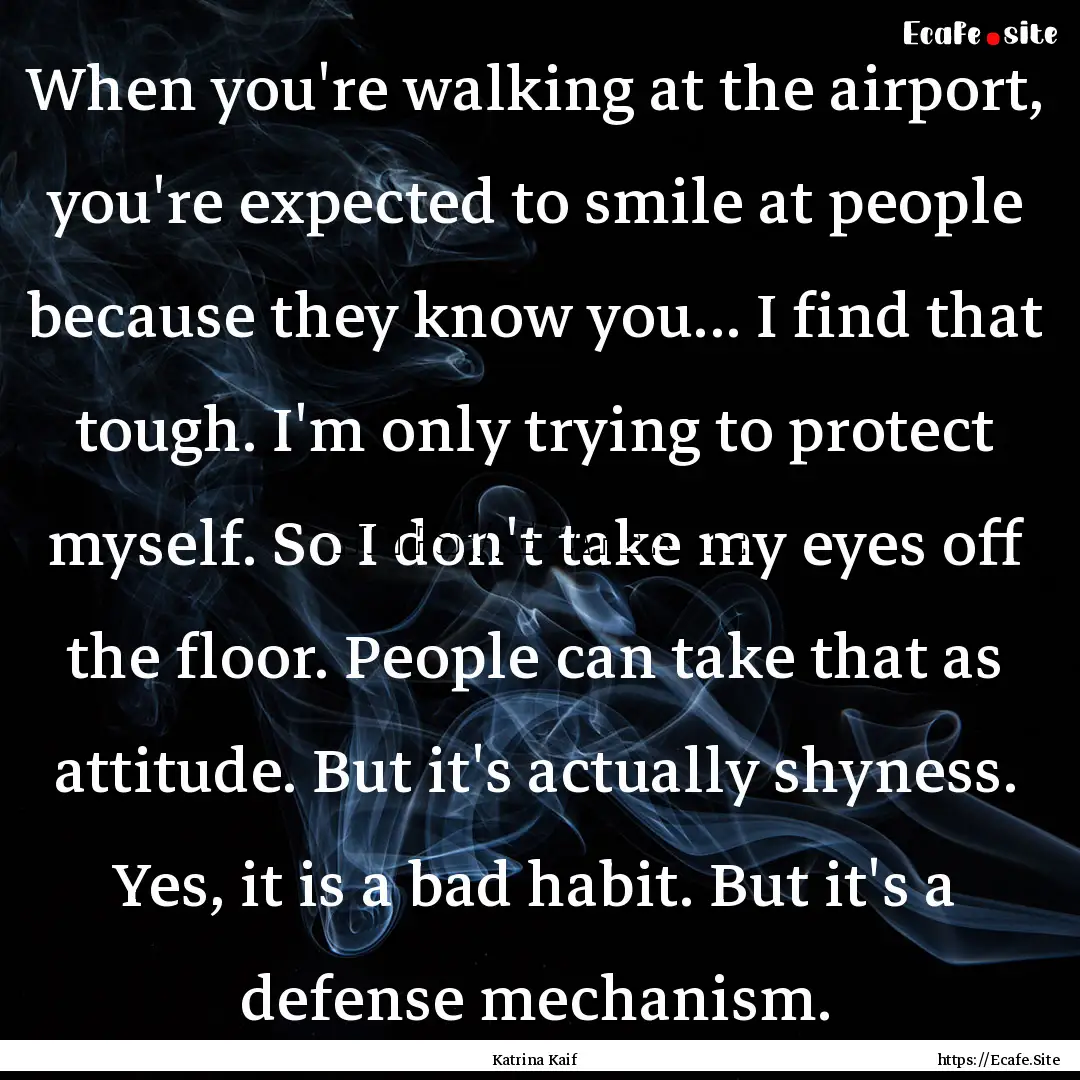 When you're walking at the airport, you're.... : Quote by Katrina Kaif