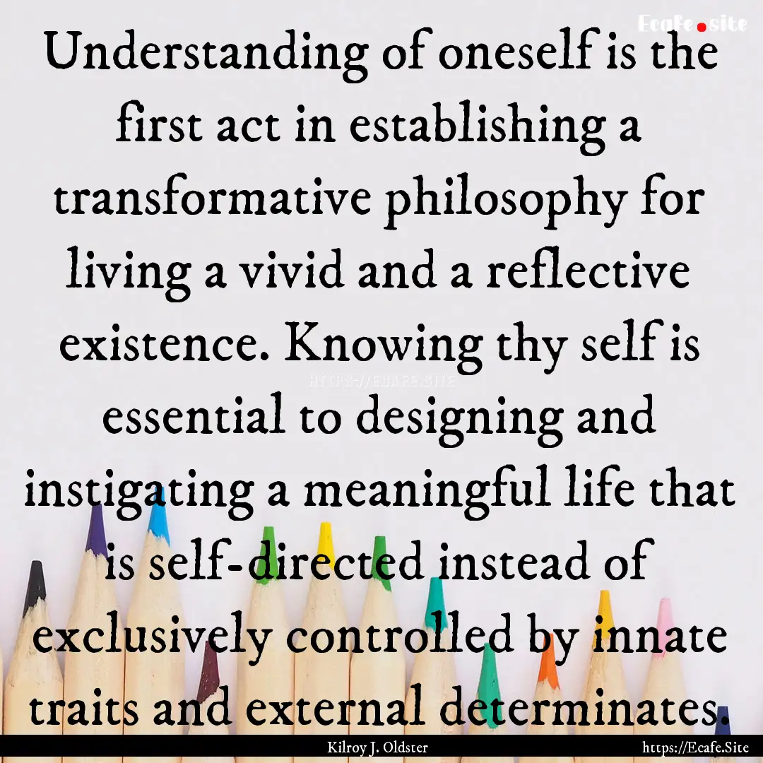 Understanding of oneself is the first act.... : Quote by Kilroy J. Oldster