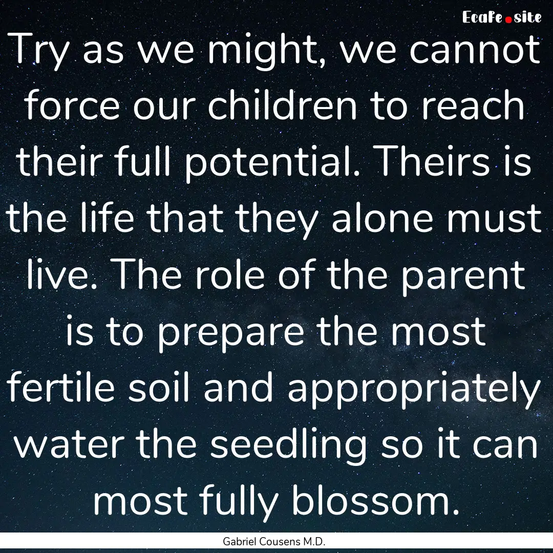 Try as we might, we cannot force our children.... : Quote by Gabriel Cousens M.D.