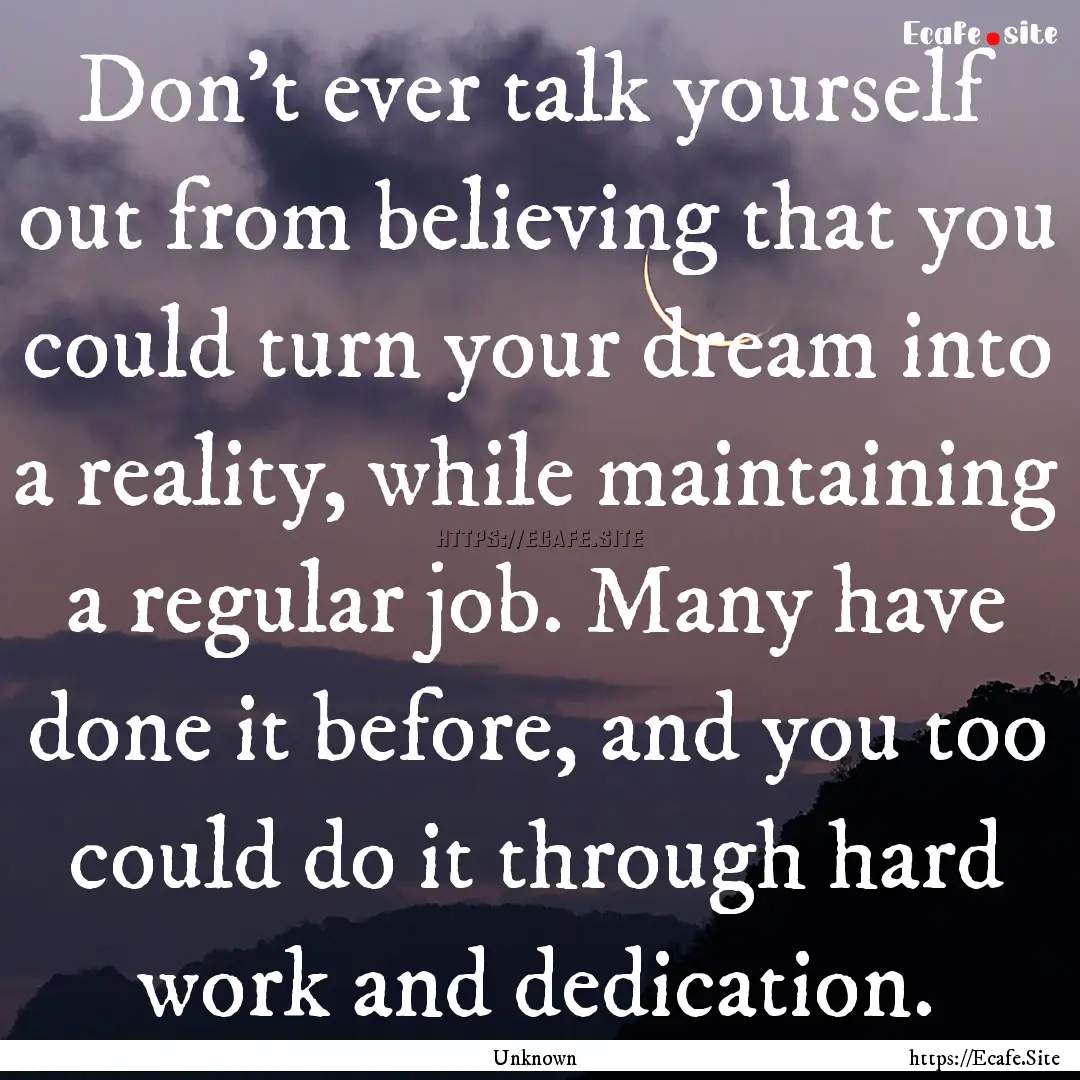 Don't ever talk yourself out from believing.... : Quote by Unknown