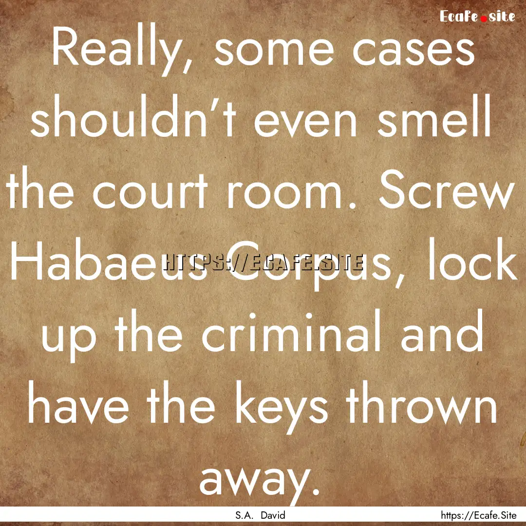 Really, some cases shouldn’t even smell.... : Quote by S.A. David