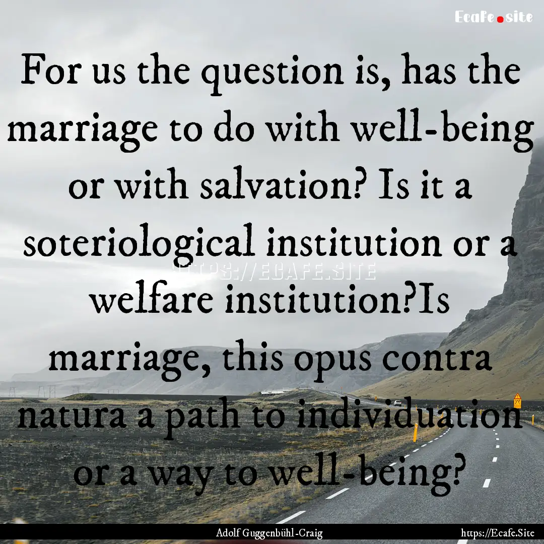 For us the question is, has the marriage.... : Quote by Adolf Guggenbühl-Craig