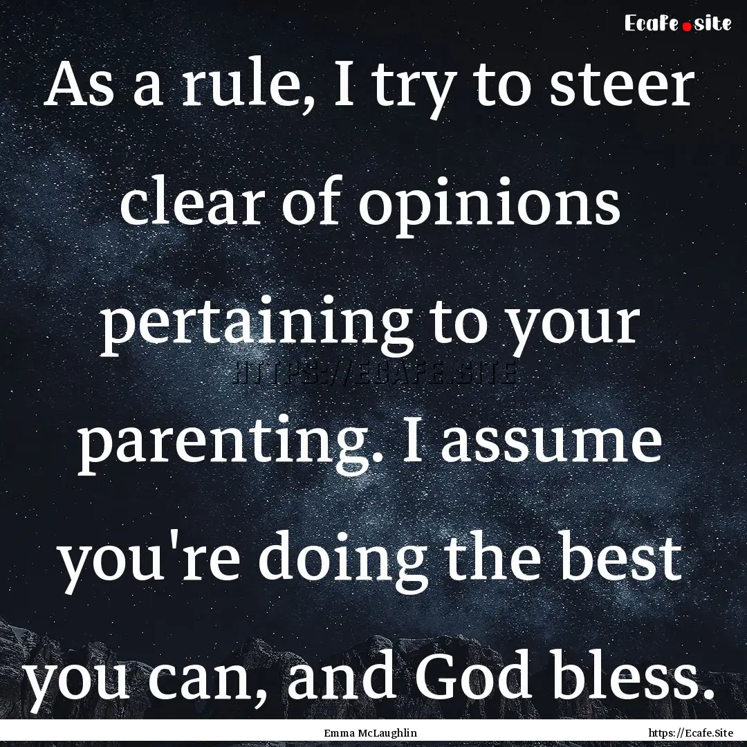 As a rule, I try to steer clear of opinions.... : Quote by Emma McLaughlin