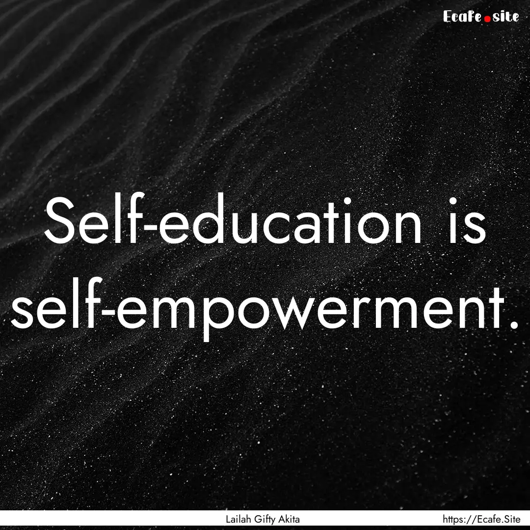 Self-education is self-empowerment. : Quote by Lailah Gifty Akita