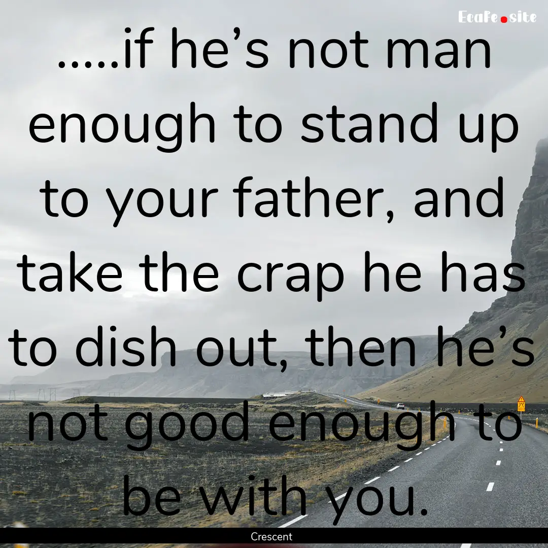 .....if he’s not man enough to stand up.... : Quote by Crescent