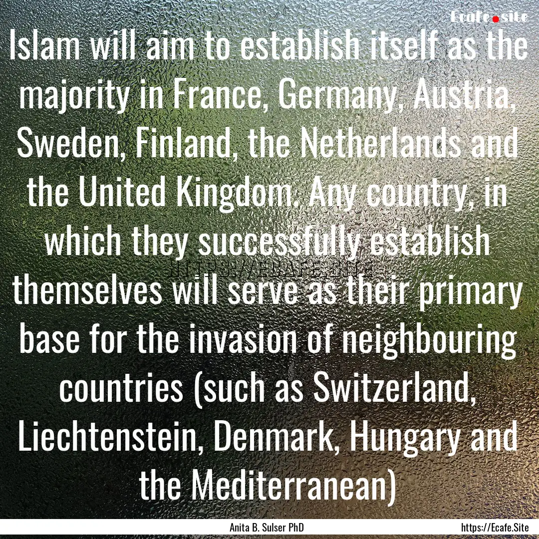 Islam will aim to establish itself as the.... : Quote by Anita B. Sulser PhD