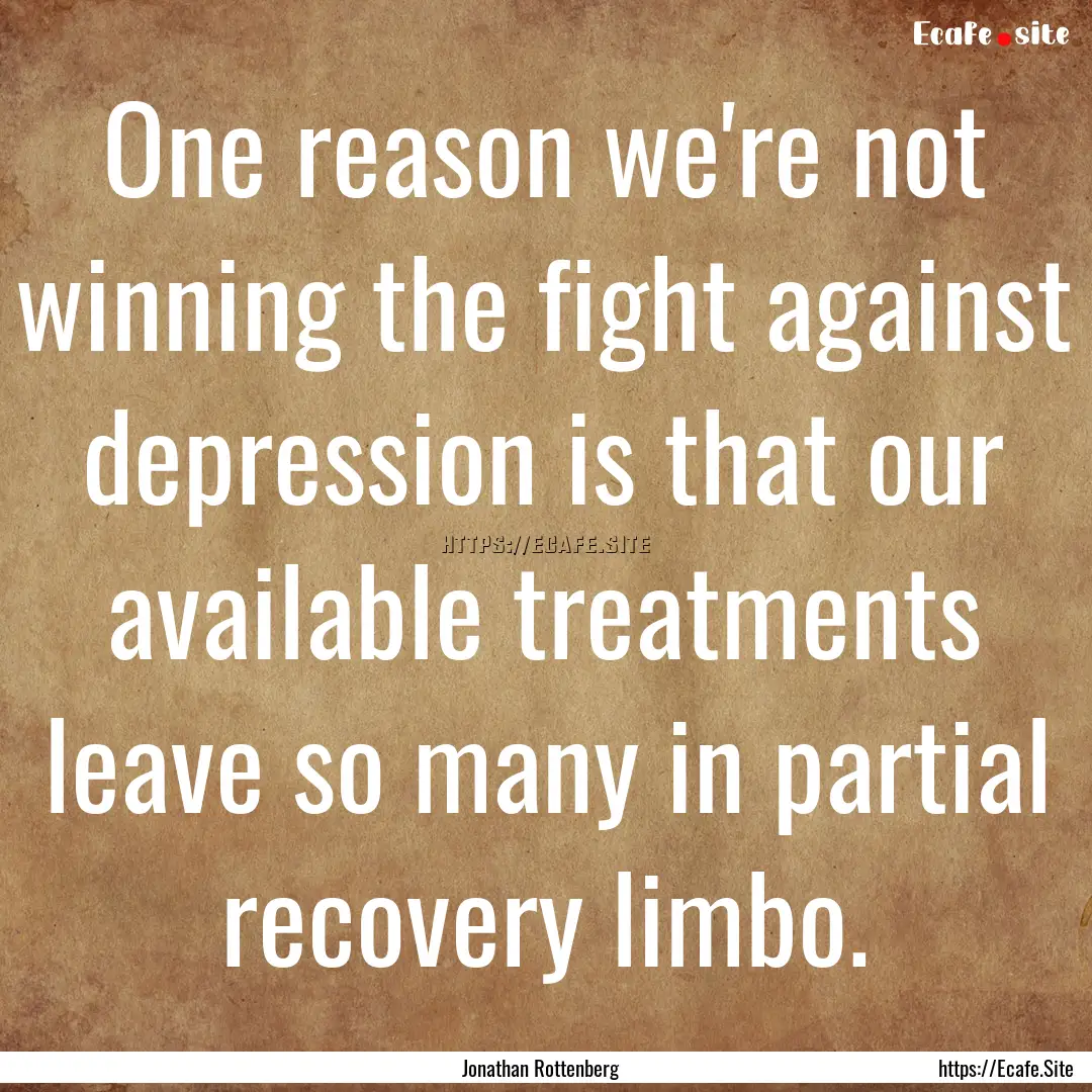 One reason we're not winning the fight against.... : Quote by Jonathan Rottenberg