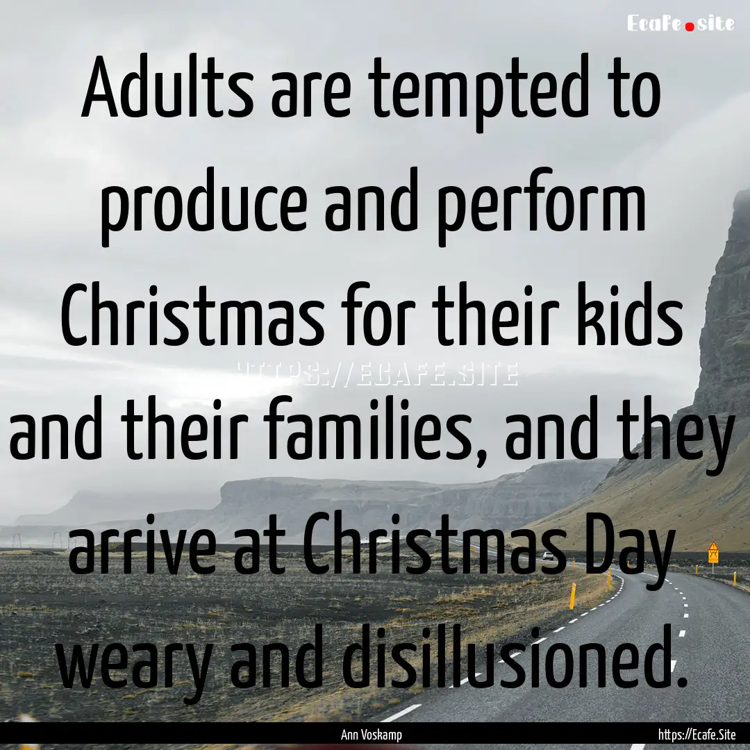 Adults are tempted to produce and perform.... : Quote by Ann Voskamp