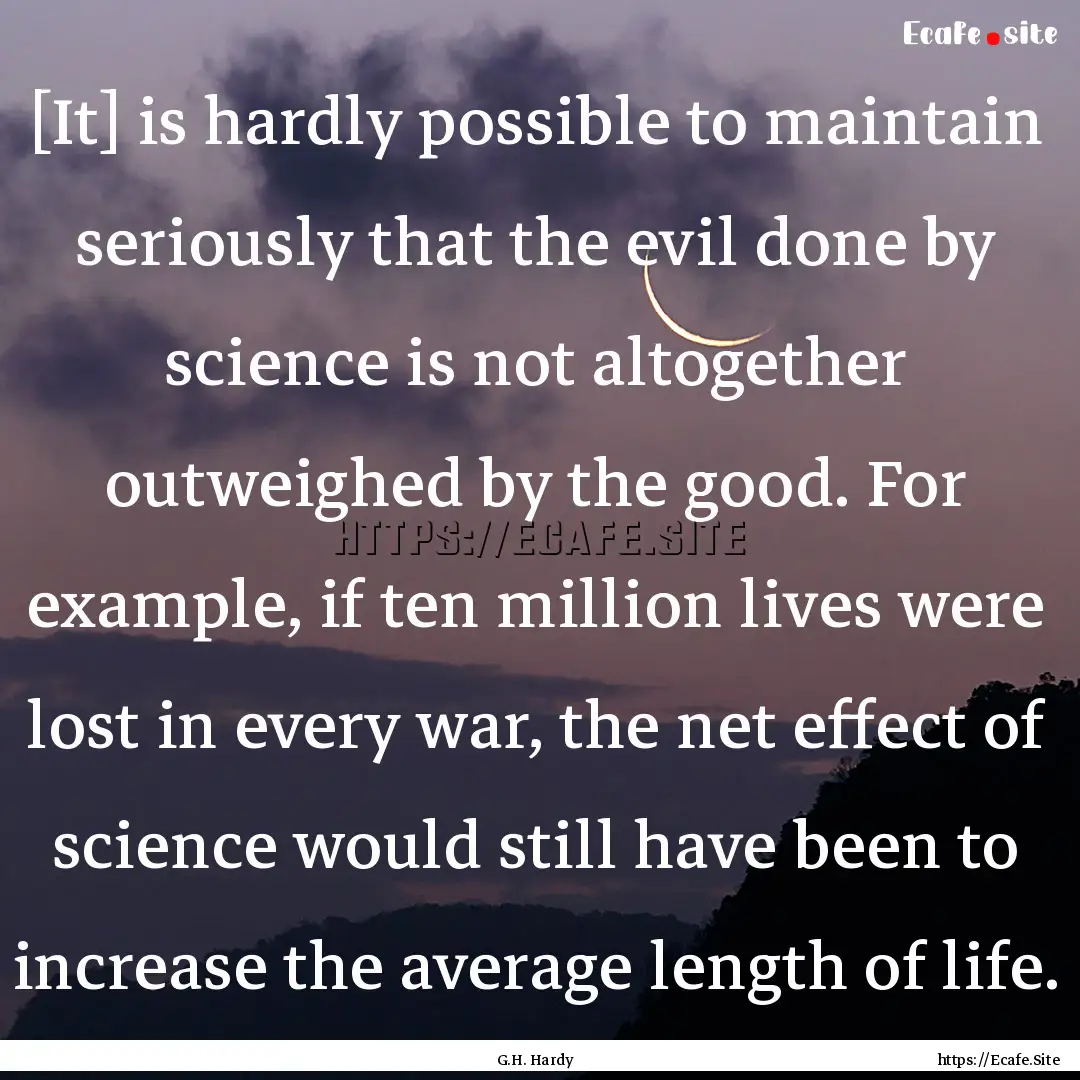 [It] is hardly possible to maintain seriously.... : Quote by G.H. Hardy