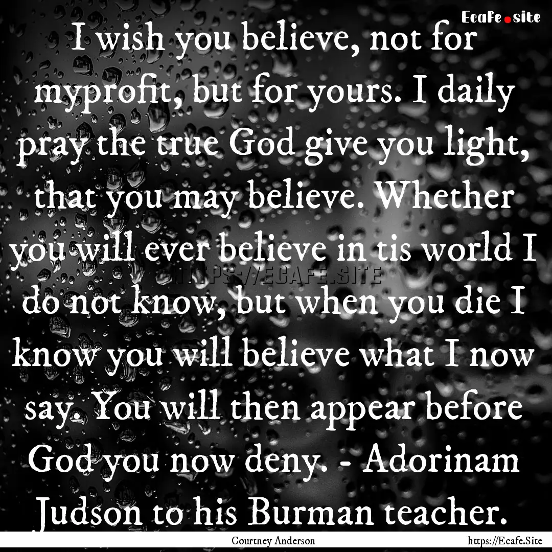 I wish you believe, not for myprofit, but.... : Quote by Courtney Anderson