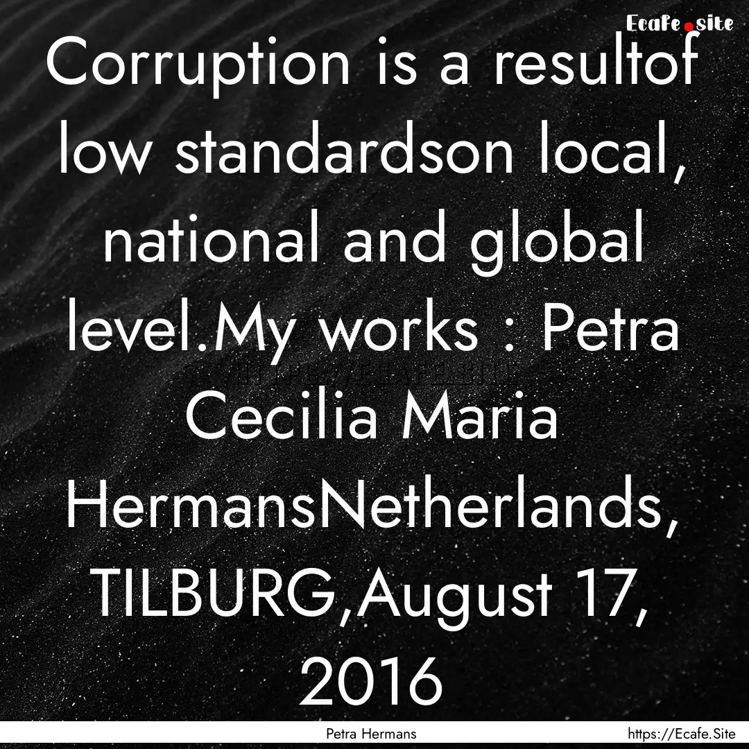 Corruption is a resultof low standardson.... : Quote by Petra Hermans