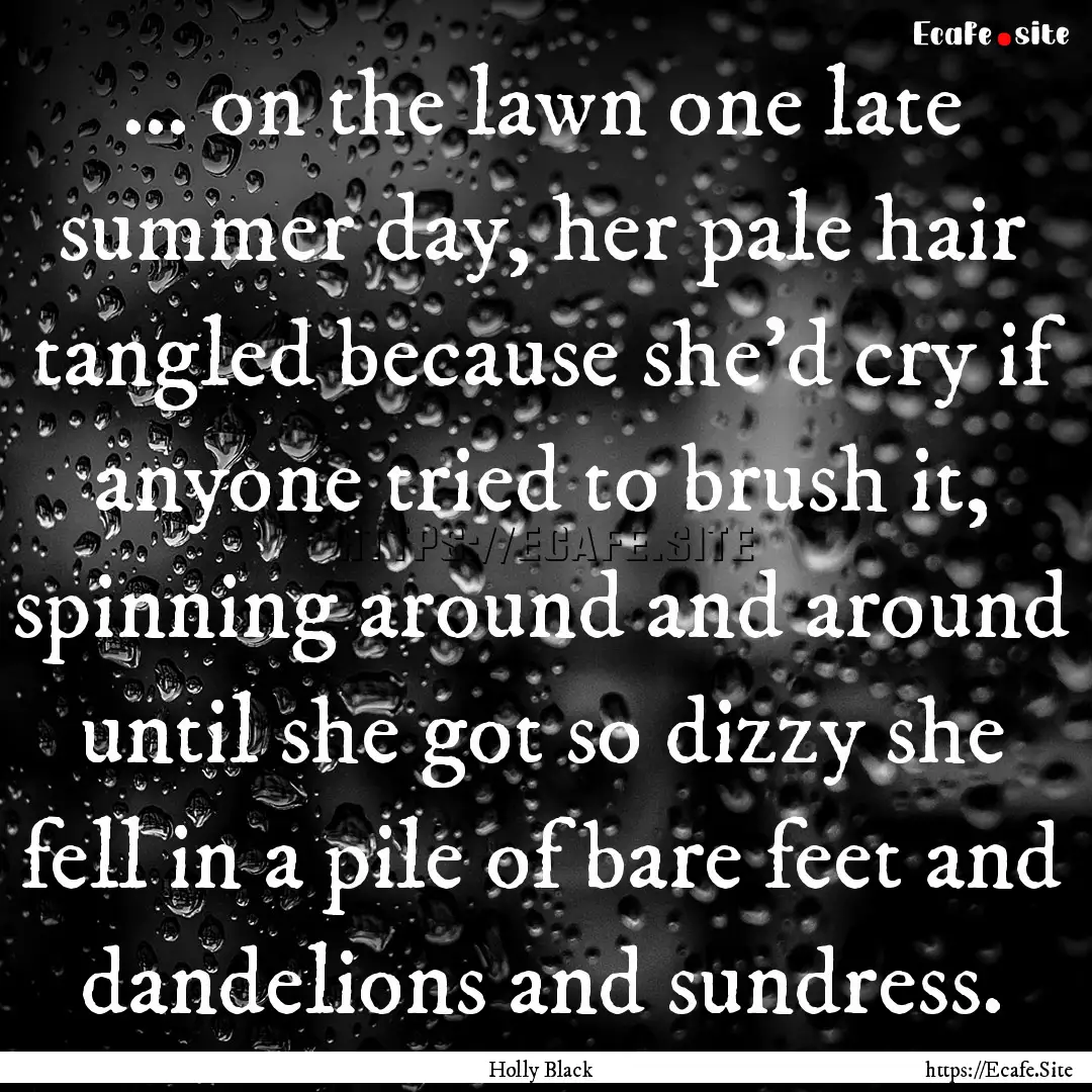 ... on the lawn one late summer day, her.... : Quote by Holly Black