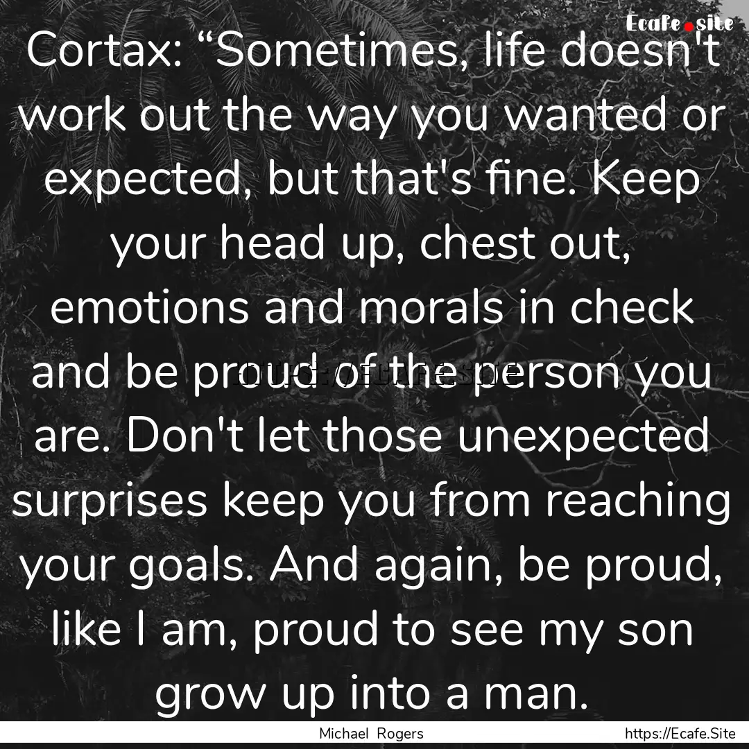 Cortax: “Sometimes, life doesn't work out.... : Quote by Michael Rogers