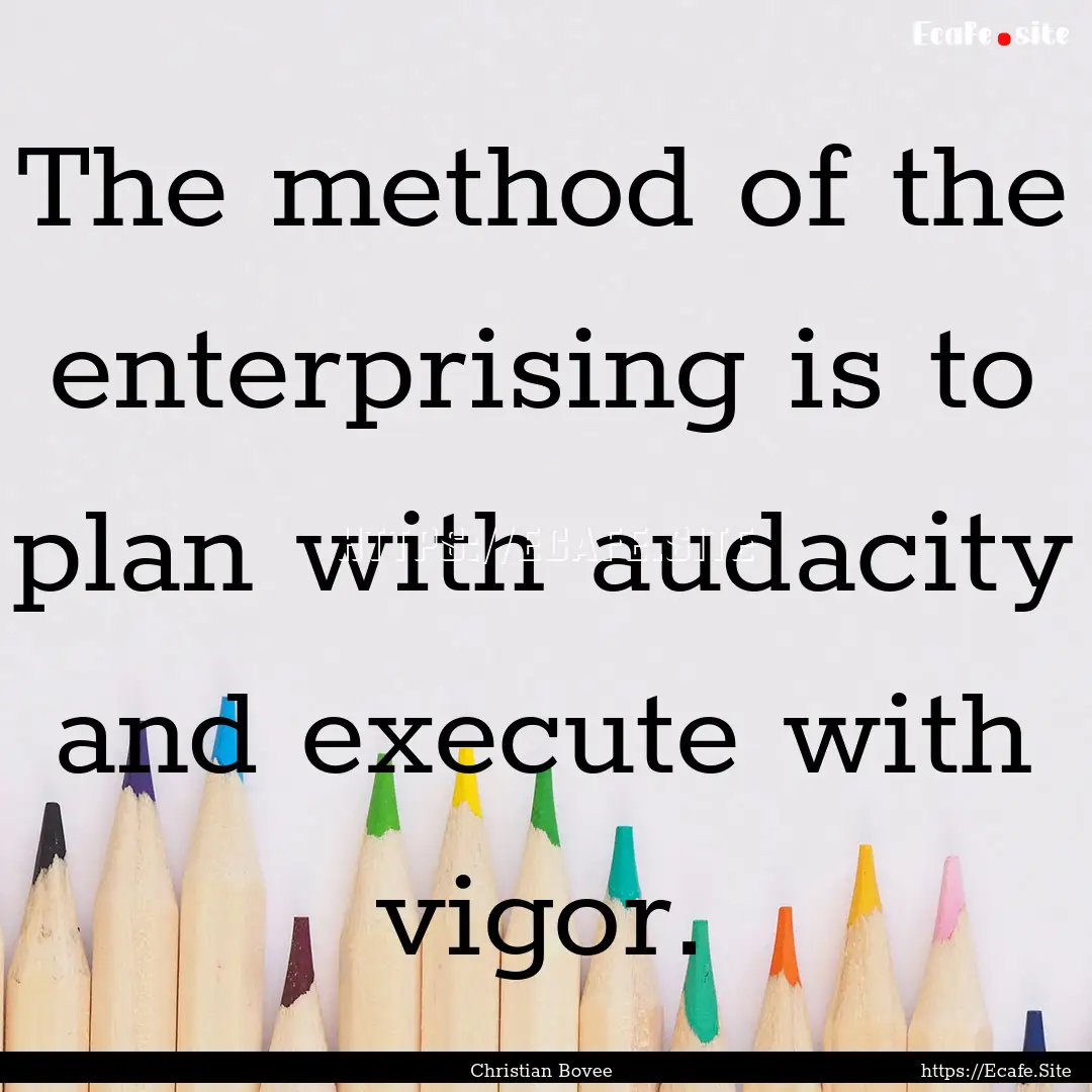 The method of the enterprising is to plan.... : Quote by Christian Bovee