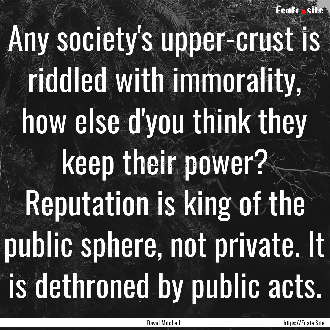 Any society's upper-crust is riddled with.... : Quote by David Mitchell