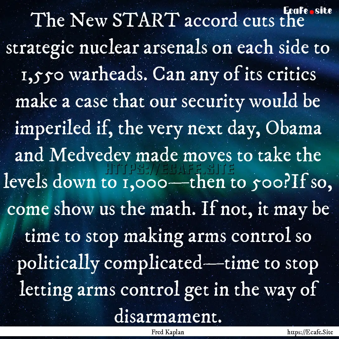 The New START accord cuts the strategic nuclear.... : Quote by Fred Kaplan