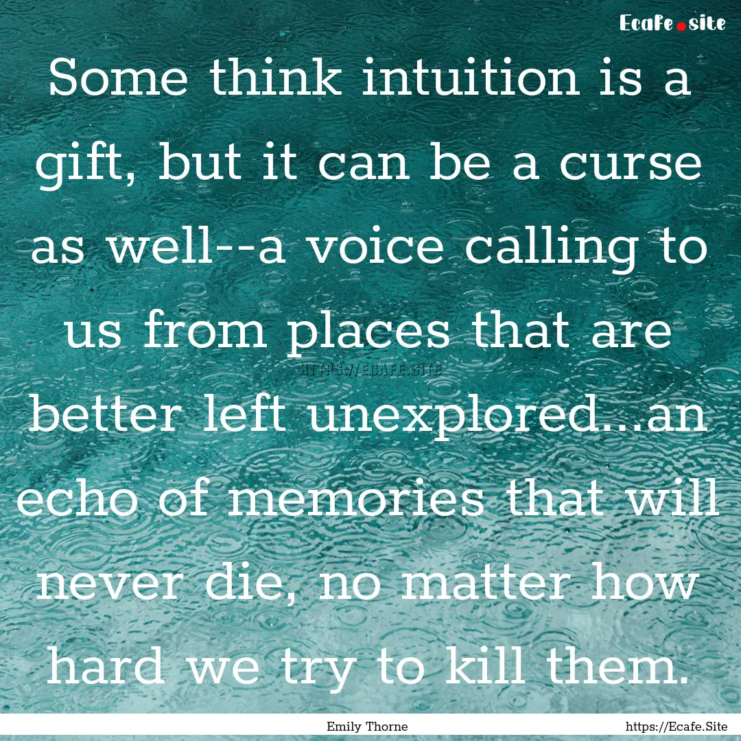 Some think intuition is a gift, but it can.... : Quote by Emily Thorne