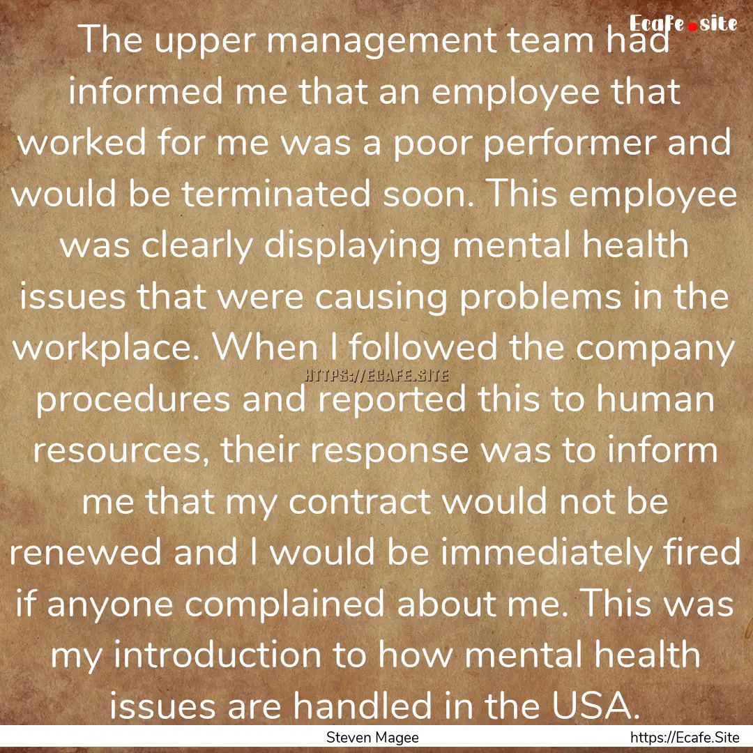 The upper management team had informed me.... : Quote by Steven Magee