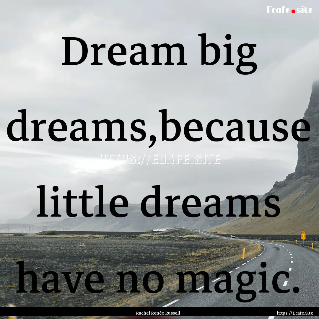 Dream big dreams,because little dreams have.... : Quote by Rachel Renée Russell