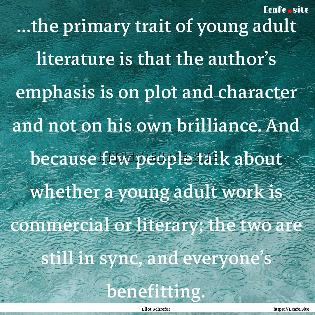 …the primary trait of young adult literature.... : Quote by Eliot Schrefer