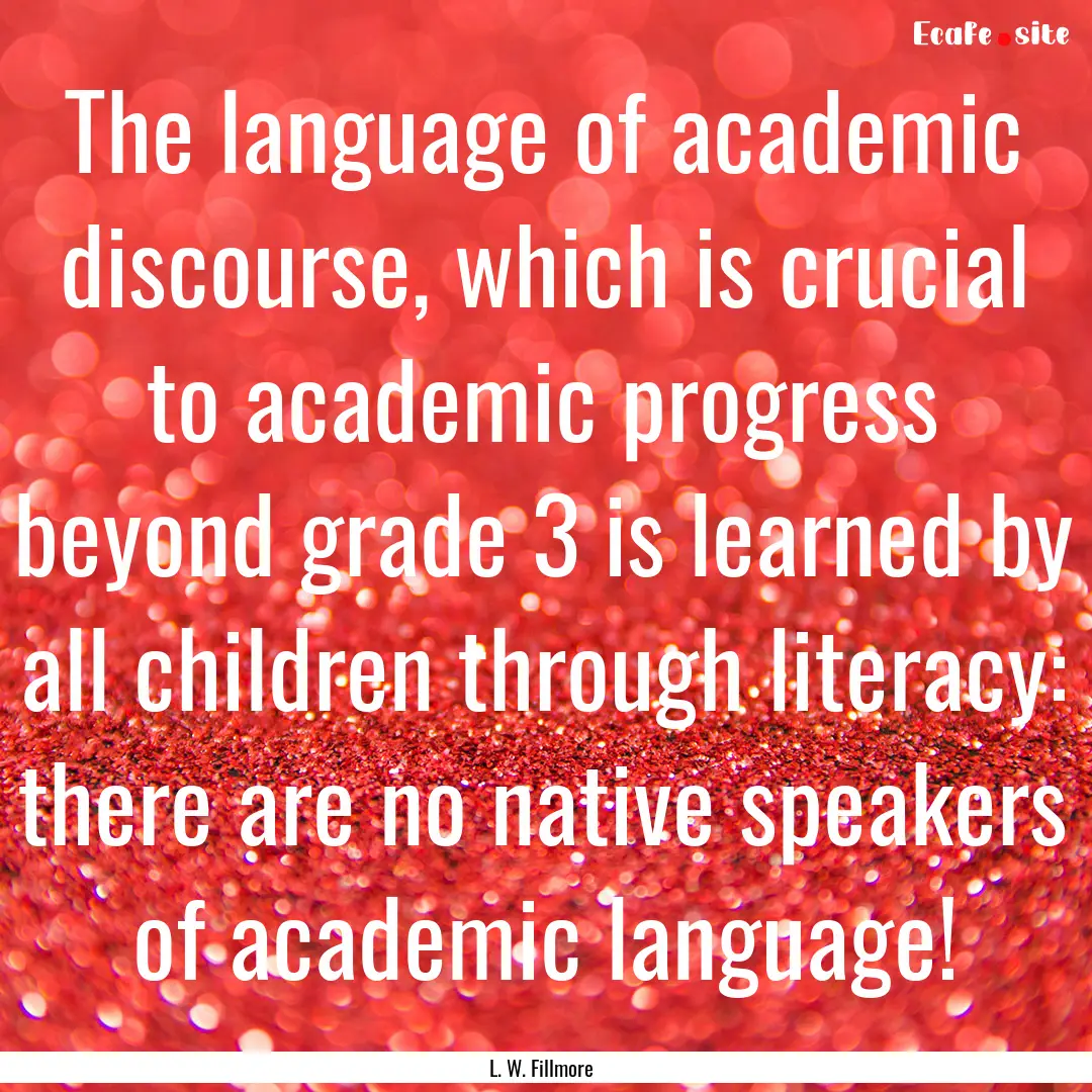 The language of academic discourse, which.... : Quote by L. W. Fillmore