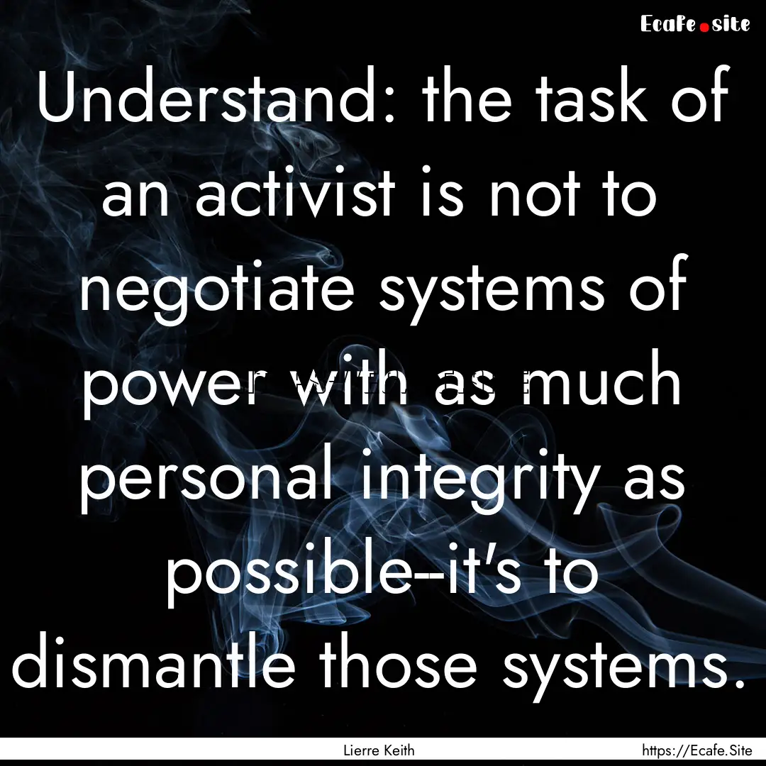 Understand: the task of an activist is not.... : Quote by Lierre Keith