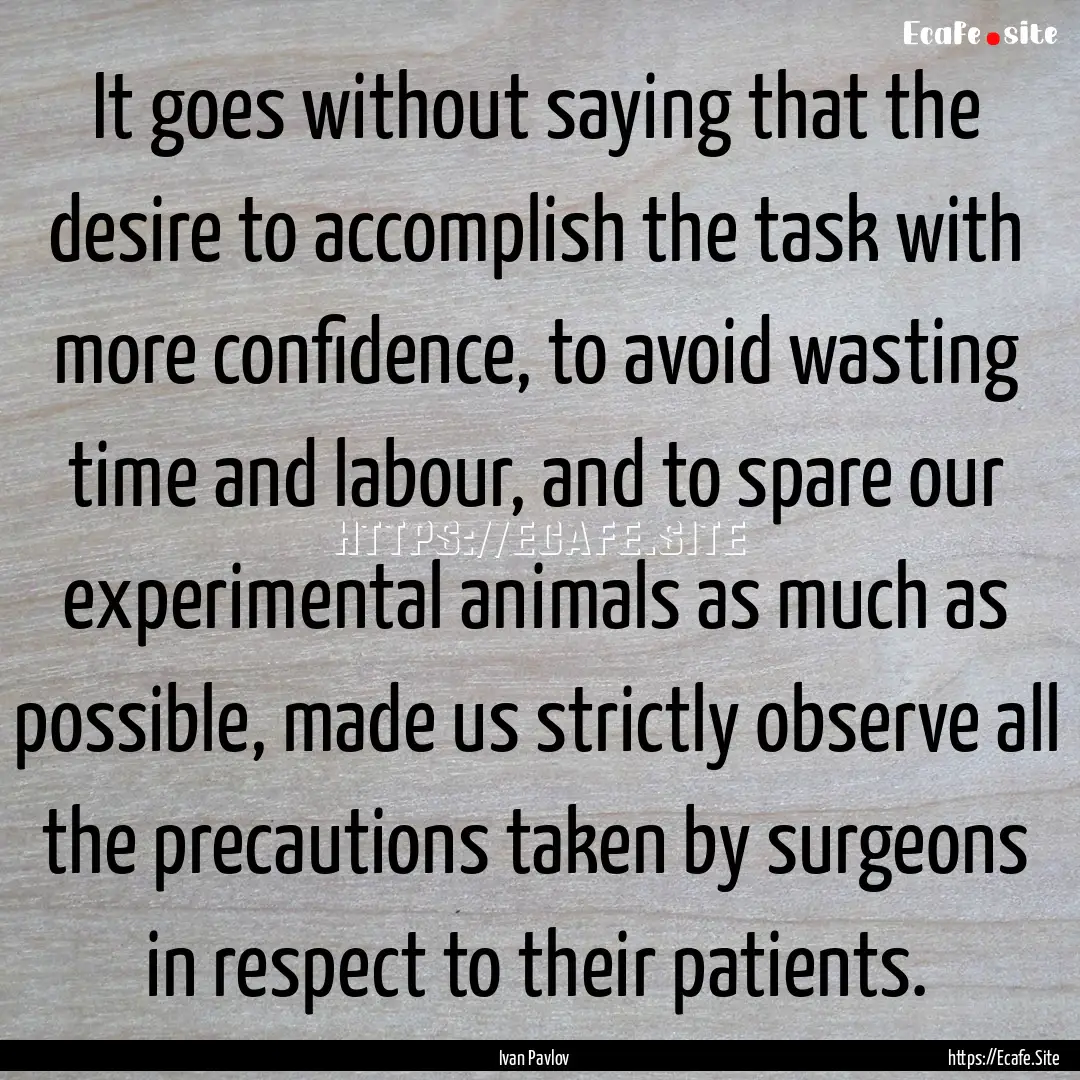 It goes without saying that the desire to.... : Quote by Ivan Pavlov