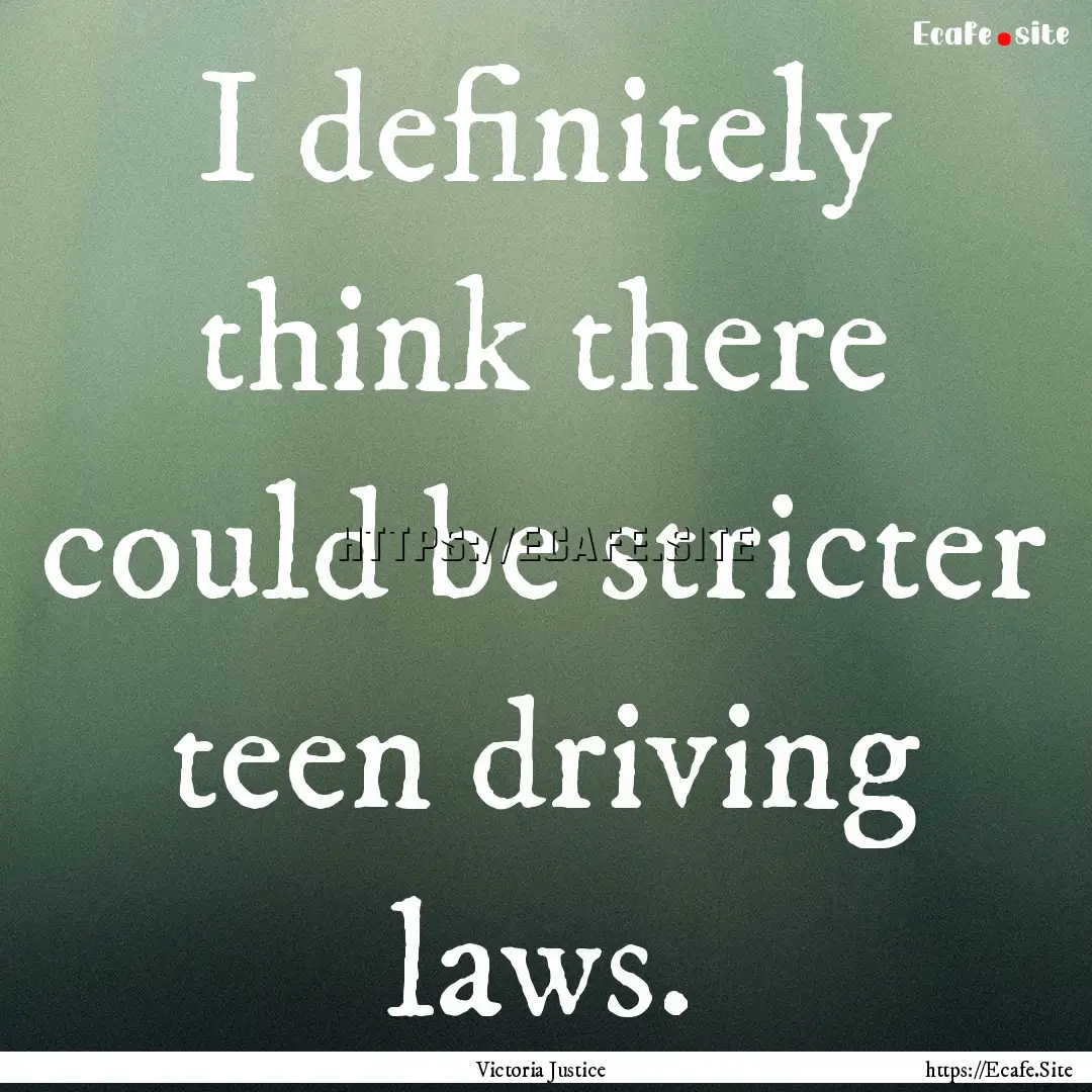 I definitely think there could be stricter.... : Quote by Victoria Justice