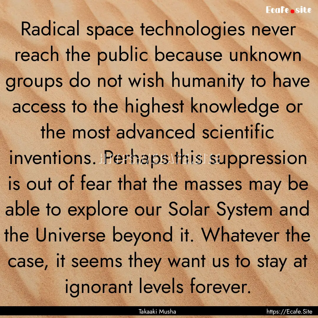 Radical space technologies never reach the.... : Quote by Takaaki Musha