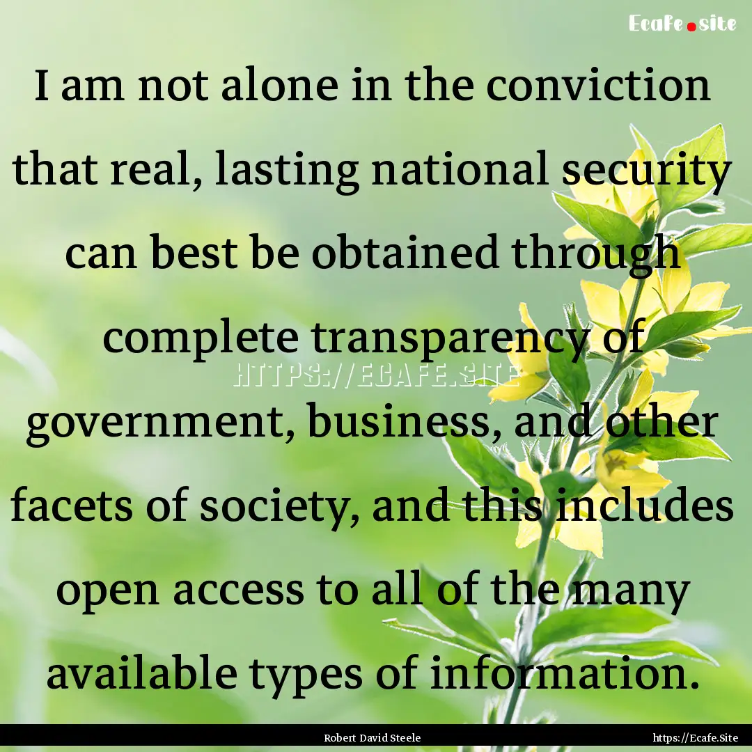 I am not alone in the conviction that real,.... : Quote by Robert David Steele