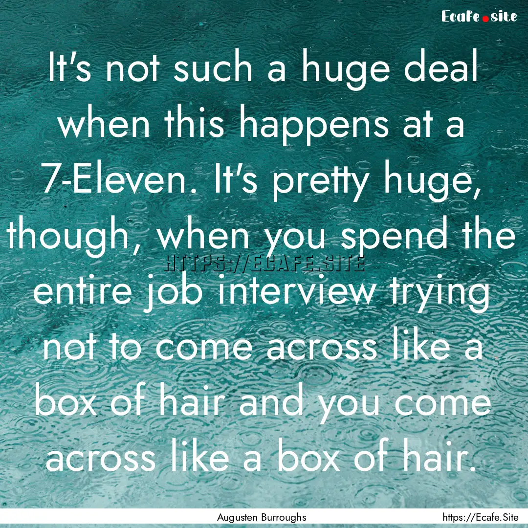 It's not such a huge deal when this happens.... : Quote by Augusten Burroughs