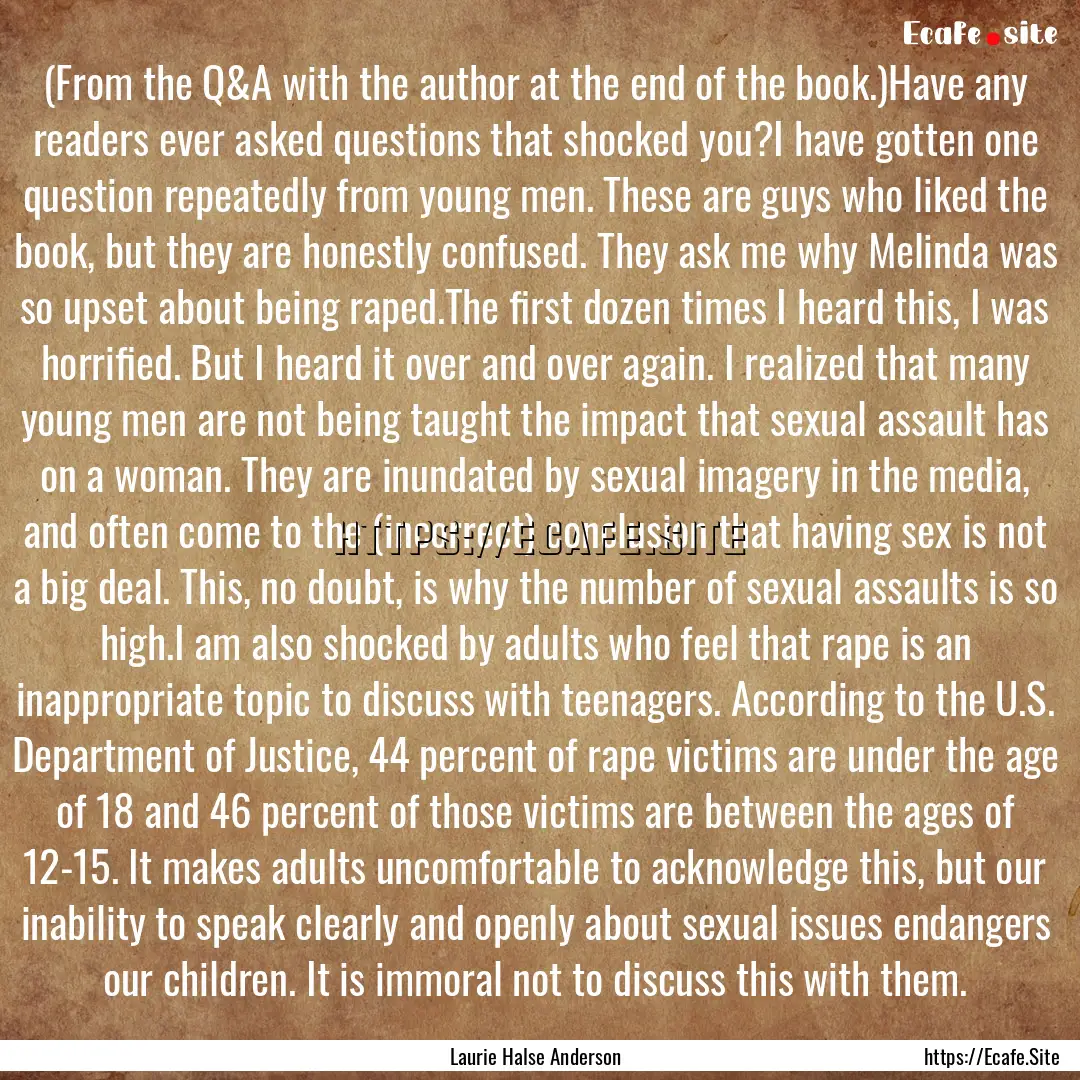 (From the Q&A with the author at the end.... : Quote by Laurie Halse Anderson