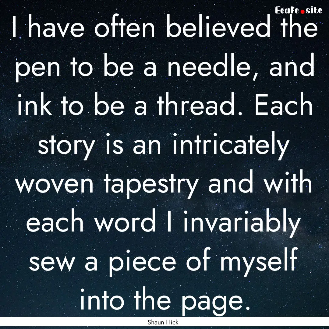 I have often believed the pen to be a needle,.... : Quote by Shaun Hick