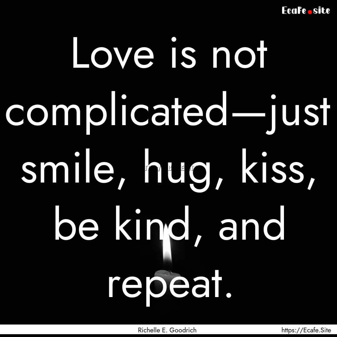 Love is not complicated—just smile, hug,.... : Quote by Richelle E. Goodrich