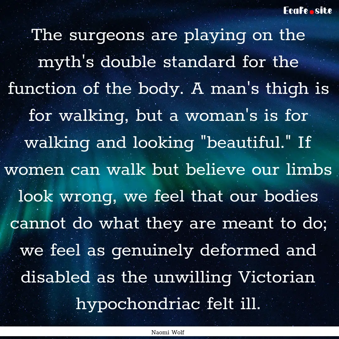 The surgeons are playing on the myth's double.... : Quote by Naomi Wolf