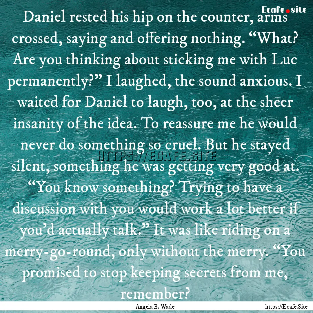 Daniel rested his hip on the counter, arms.... : Quote by Angela B. Wade