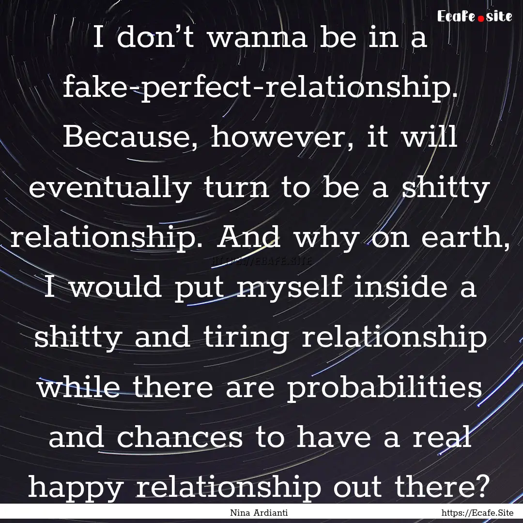 I don’t wanna be in a fake-perfect-relationship..... : Quote by Nina Ardianti