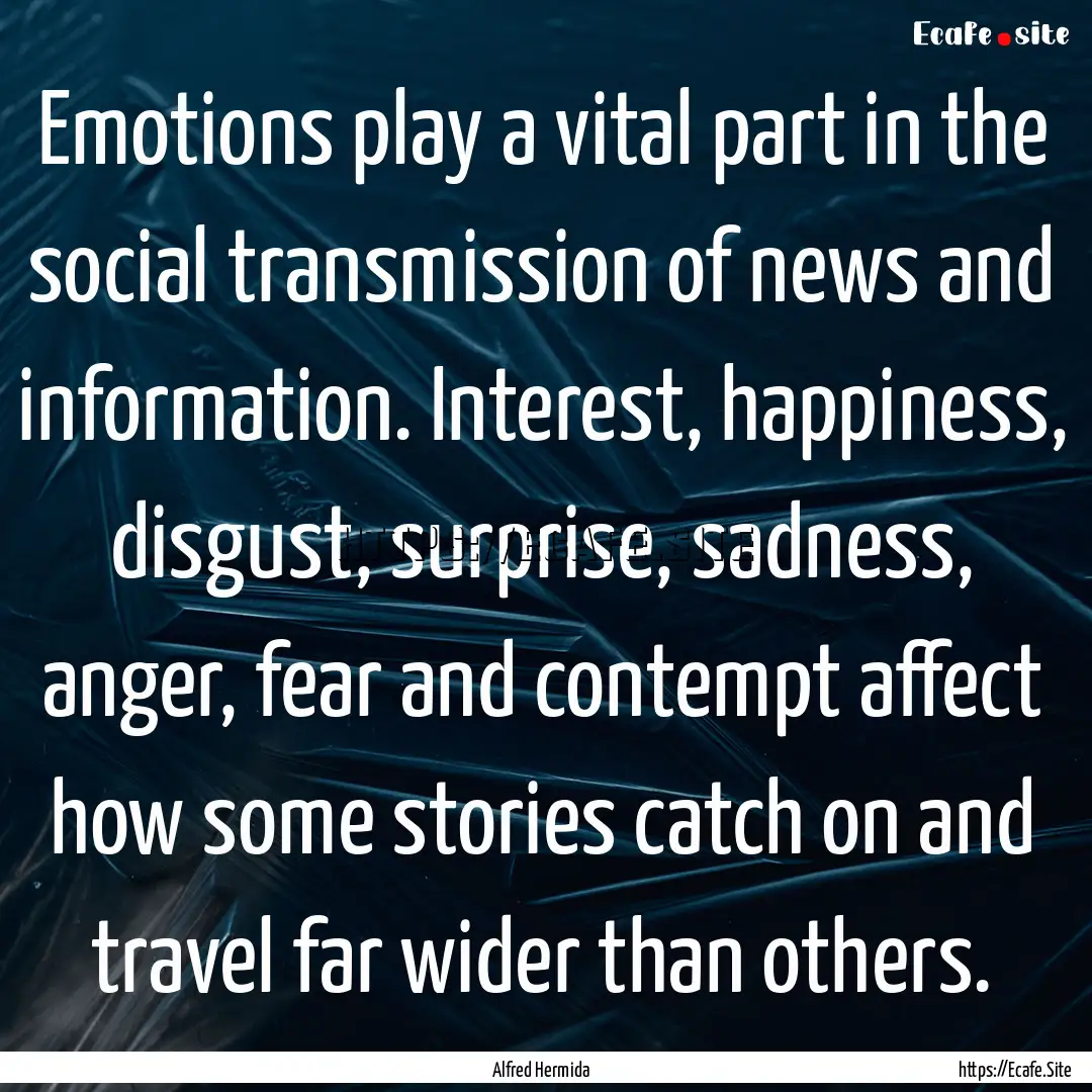 Emotions play a vital part in the social.... : Quote by Alfred Hermida