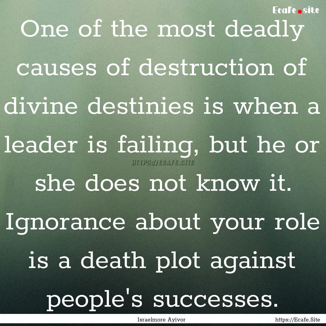 One of the most deadly causes of destruction.... : Quote by Israelmore Ayivor