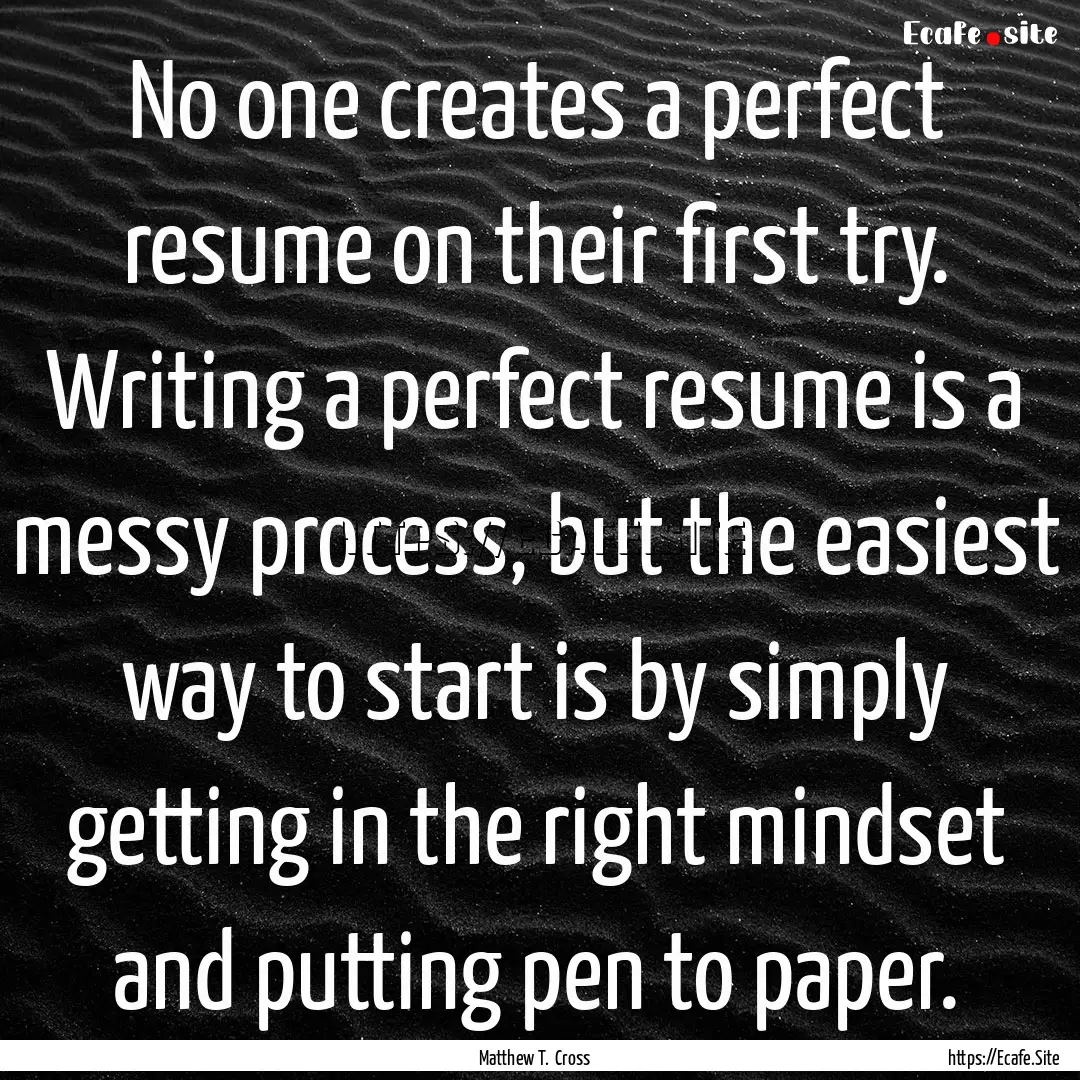 No one creates a perfect resume on their.... : Quote by Matthew T. Cross