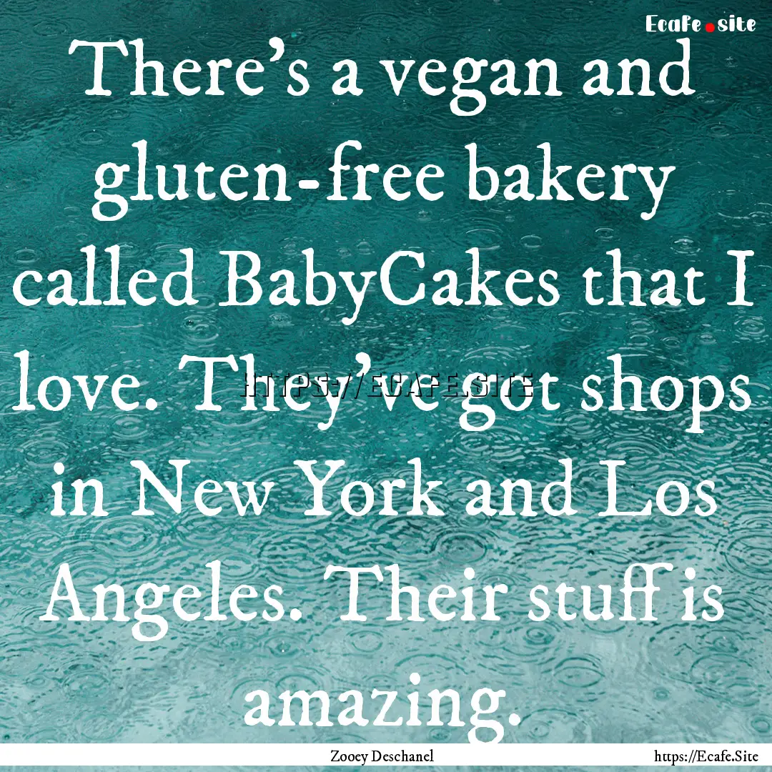 There's a vegan and gluten-free bakery called.... : Quote by Zooey Deschanel