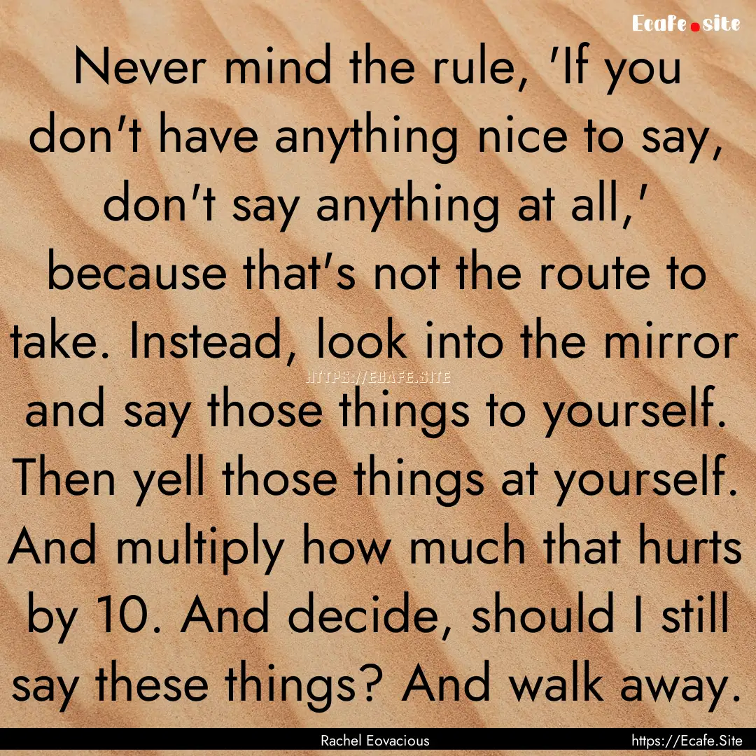 Never mind the rule, 'If you don't have anything.... : Quote by Rachel Eovacious