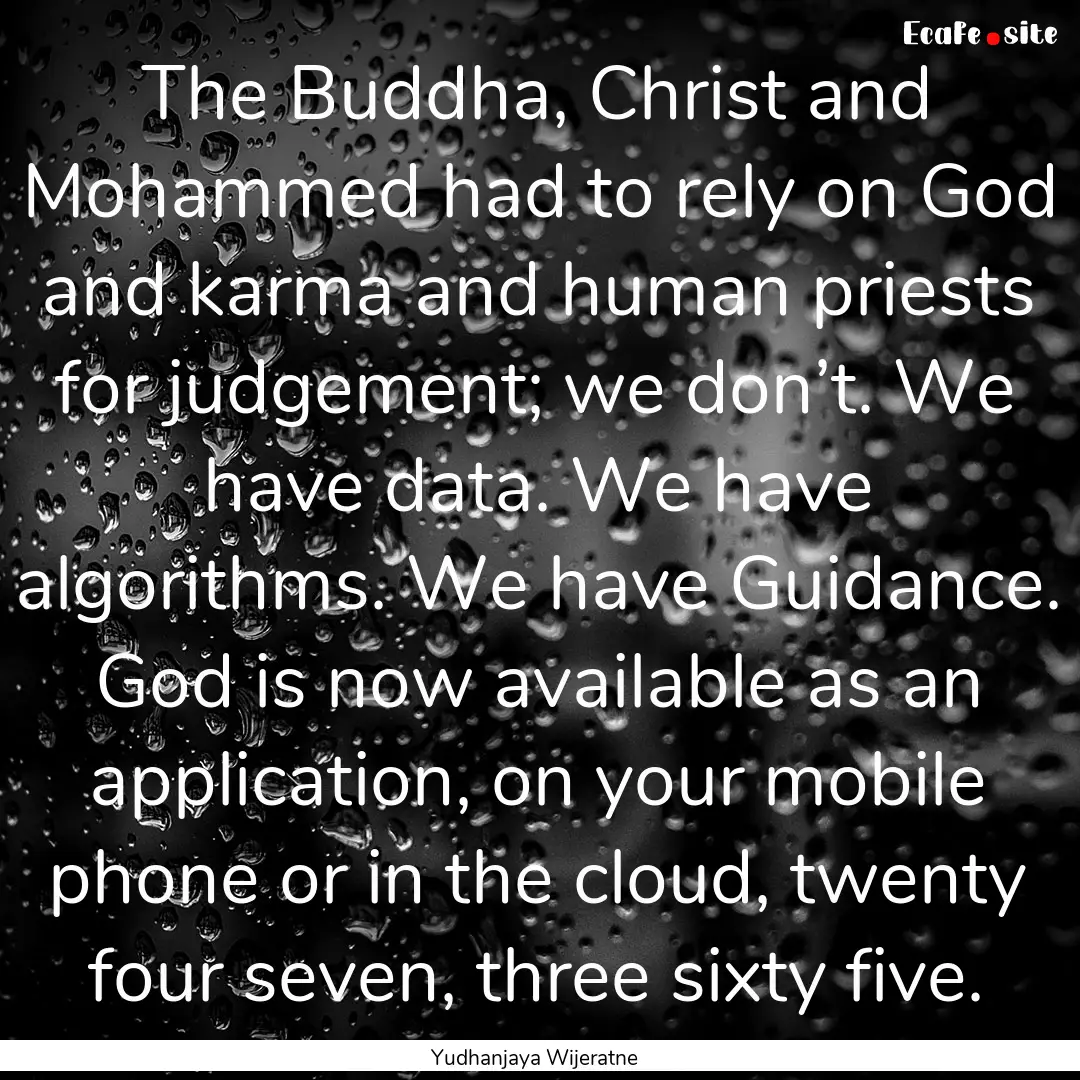 The Buddha, Christ and Mohammed had to rely.... : Quote by Yudhanjaya Wijeratne